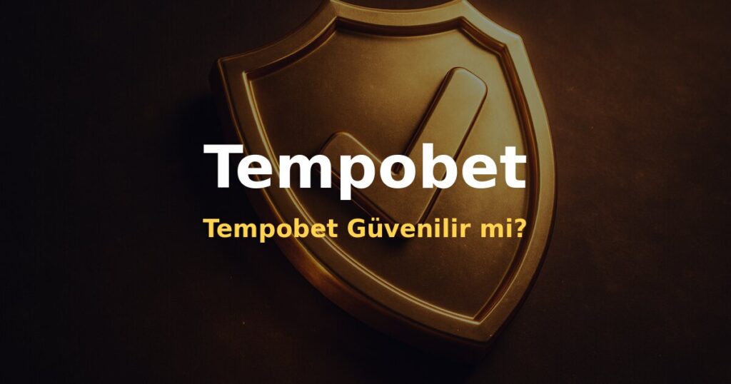 Tempobet Güvenilir mi? - Tempobet